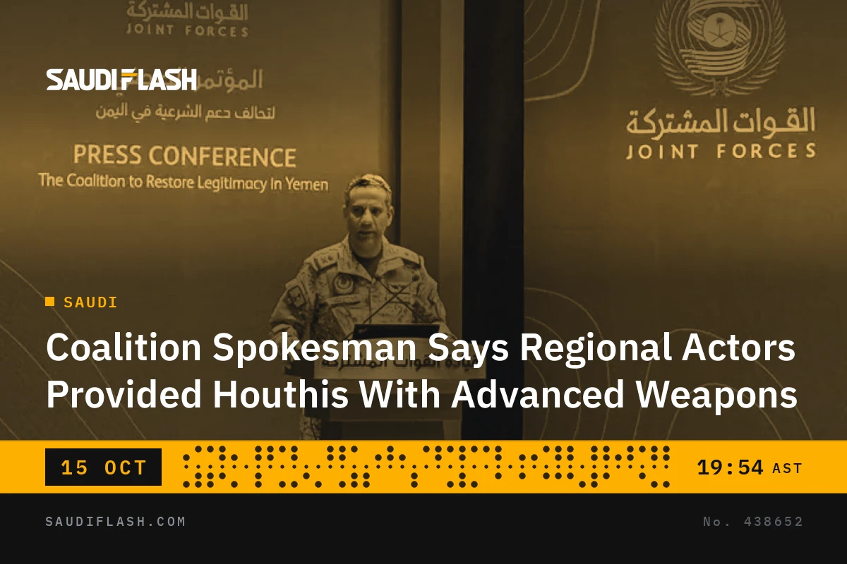 Coalition Spokesman Says Regional Actors Provided Houthis With Advanced Weapons
