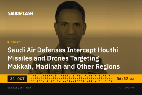 Saudi Air Defenses Intercept Houthi Missiles and Drones Targeting Makkah, Madinah and Other Regions