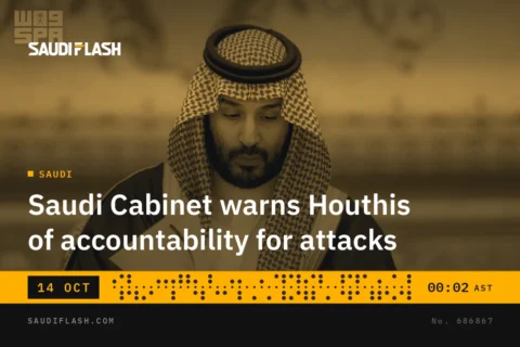 Saudi Cabinet warns Houthis of accountability for attacks