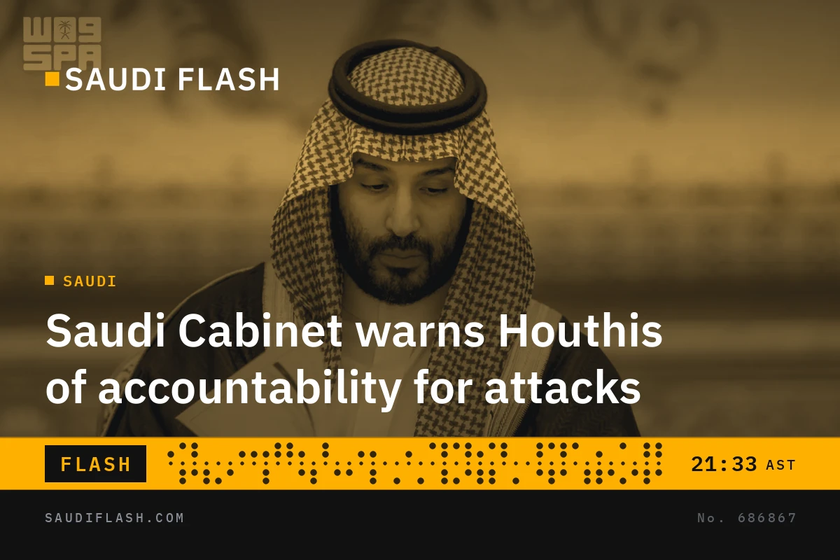 Saudi Cabinet warns Houthis of accountability for attacks